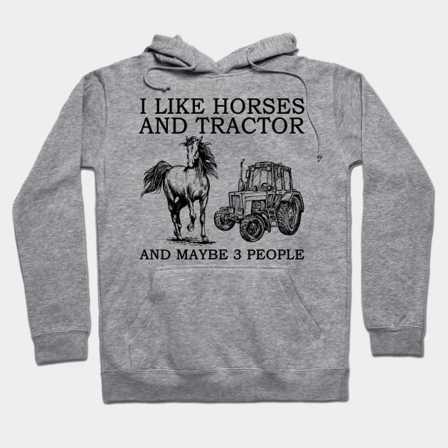 I Like Horses And Tractor And Maybe 3 People Hoodie by Jenna Lyannion